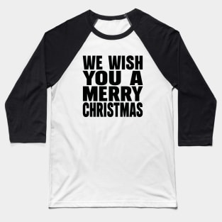 We wish you a Merry Christmas Baseball T-Shirt